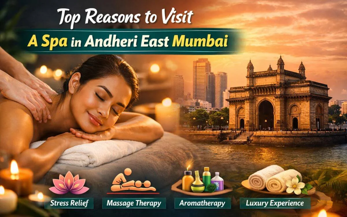 Top Reasons to Visit a Spa in Andheri East Mumbai