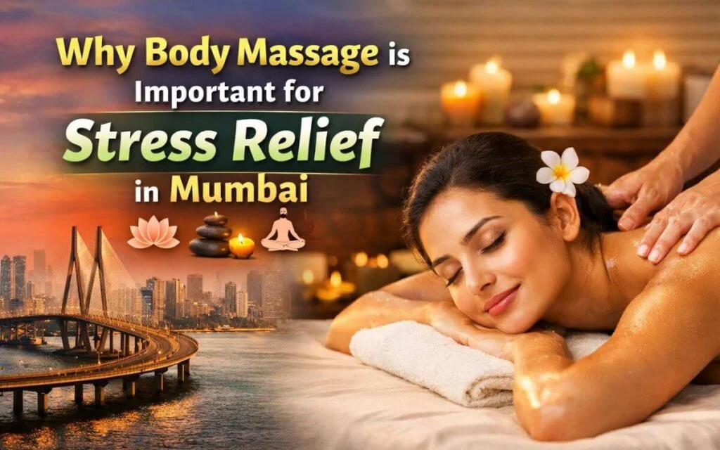 Why Body Massage is Important for Stress Relief in Mumbai